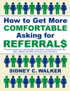 How to Get More Comfortable Asking for Referrals by Sales Coach Sidney C. Walker